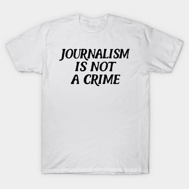 Journalism Is Not A Crime T-Shirt by DankFutura